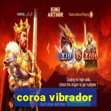 coroa vibrador